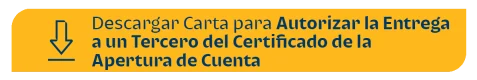 Descargar Carta para Autorizar la Entrega a un Tercero del Certificado de la Apertura de Cuenta